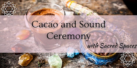Cacao and Sound Ceremony with Sacred Spaces tickets