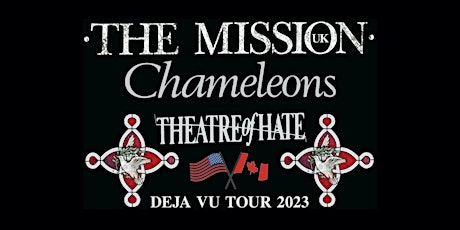 The Mission (UK) + Chameleons + Theatre of Hate "Deja Vu Tour 2023" tickets