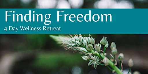 Finding Freedom ~ 4 Day Wellness Retreat