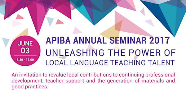 APIBA Annual Seminar 2017: "Unleashing the Power of Local Language Teaching Talent"