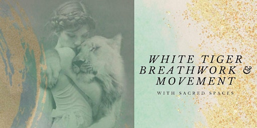 White Tiger Breathwork and Movement ~ with Sacred Spaces