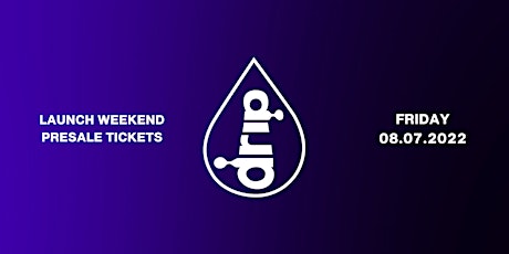 Drip Singapore Launch Weekend 8/7 tickets