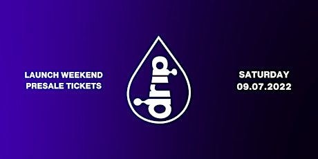 Drip Singapore Launch Weekend 9/7 tickets
