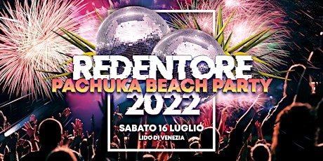 REDENTORE PACHUKA BEACH PARTY 2022 biglietti
