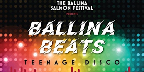 Ballina Salmon Festival Teen Disco tickets
