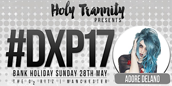 DXP17 - 14+ Event - 28th May 2017 - M&G 5.30pm Doors - Standard 7pm Doors
