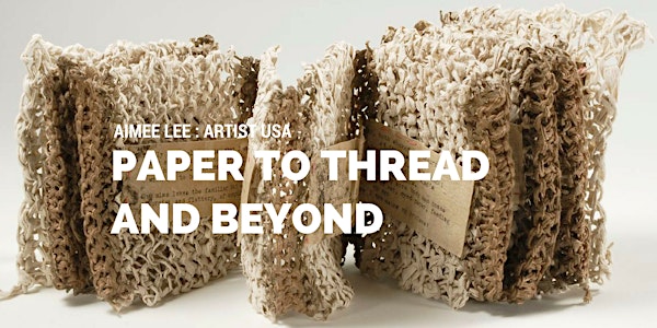 Aimee Lee: Paper to Thread and Beyond