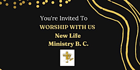 Welcome To New Life Ministry B.C.  Sunday Worship Service