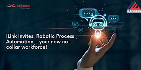 iLink Invites: Robotic Process Automation - your new no-collar workforce tickets