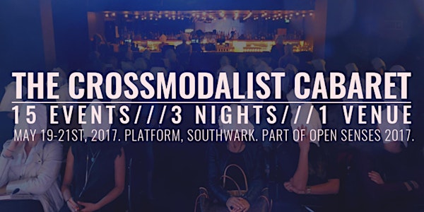 The Crossmodalist Cabaret: Music, Drama, Sex, Photography, and Art.