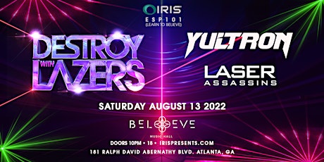Iris Presents: DESTROY WITH LAZERS - YULTRON + more! Sat, Aug13th tickets