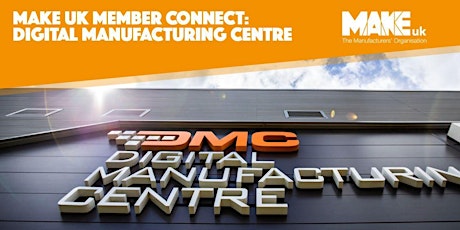Make UK Member Connect: Digital Manufacturing Centre