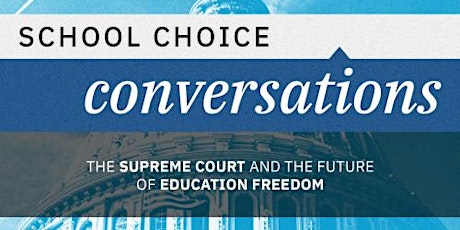 School Choice Conversations: The Supreme Court and Education Freedom tickets