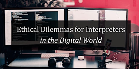 Ethical Dilemmas for Interpreters in the Digital World & ID AGM primary image