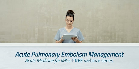 Acute Pulmonary Embolism Management: Acute Medicine for IMGs FREE webinar tickets