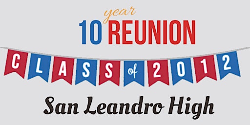 San Leandro High Class of 2012 - Ten Year Reunion