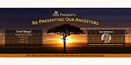 Re-Presenting Our Ancestors - Grief Ritual tickets