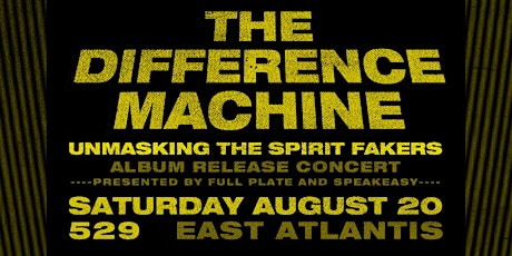 The Difference Machine - Unmasking the Spirit Fakers Album Release Concert