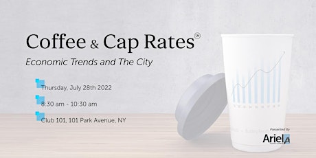 Coffee and Cap Rates July 2022 - Economic Trends and the City primary image