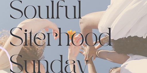 Soulful Sisterhood Sunday