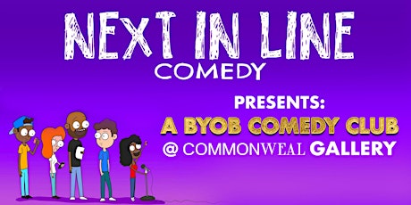 BYOB Comedy Club - Next In Line Comedy @ Commonweal Gallery
