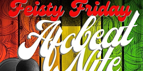 Feisty Friday “Afro Beat Night” Edition tickets