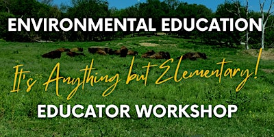Environmental Education, It’s Anything but Elementary! Workshop