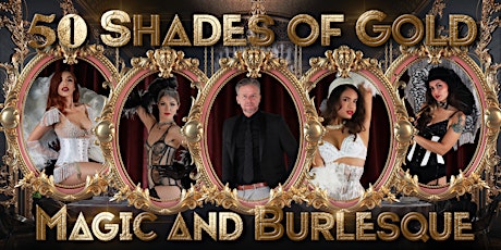 Magic and Burlesque - 50 Shades of Gold tickets