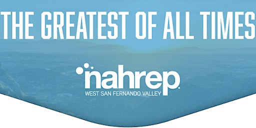 NAHREP West San Fernando Valley: The Greatest of All Times