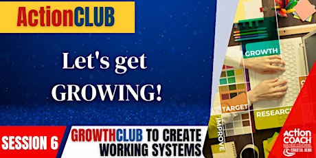 ActionCLUB Series Workshop - Series 6 - GrowthCLUB Creating Working Systems