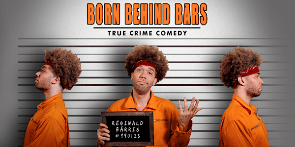 "Born Behind Bars" - True Crime Comedy
