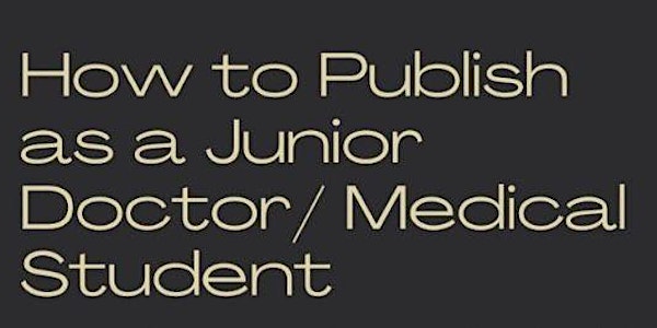 How to Publish as a Doctor/Medical Student (£5 REFUNDABLE to avoid no-show)