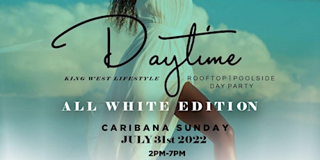 DAYTIME CARIBANA ALL WHITE EDITION | LAVELLE ROOFTOP POOLSIDE | 7/31/22 tickets