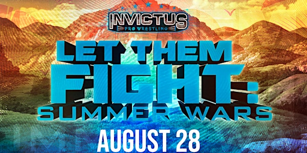 Invictus Pro Wrestling Presents: Let Them Fight! Summer Wars