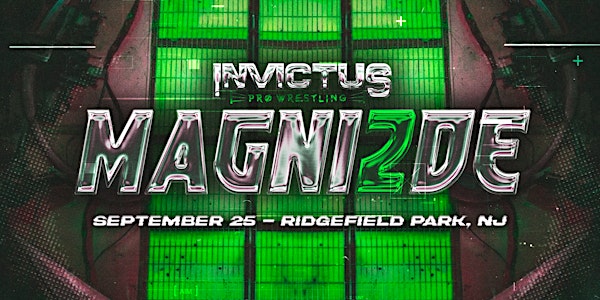Invictus Pro Wrestling Presents: MAGNI2DE