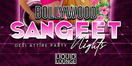 Bollywood Sangeet Nights - Desi Attire Party on Sat July 16th at Liquid tickets