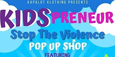 Hauptbild für Kapalot kidspreneur stop the violence pop up shop