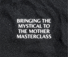 Bringing together The Mystical and The Mother Masterclass tickets