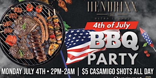 Monday 4th of July Barbeque Party •   $5 Casamigo Shots All Day at Hendrixx