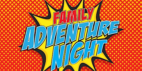 Family Adventure Night tickets
