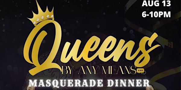 Queens By Any Means Masquerade Dinner