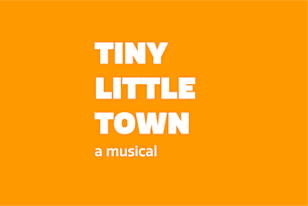 TINY LITTLE TOWN  a musical tickets