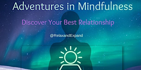 Adventures in Mindfulness: Discovering Your Best Relationship biglietti