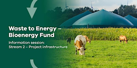 Waste to Energy – Bioenergy Fund: Stream 2 Information session