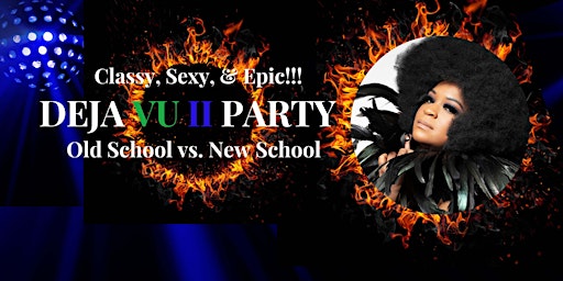 Deja Vu II Party "Old School vs. New School"