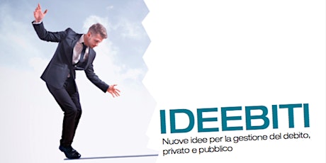 Immagine principale di IDEEBITI: Nuove idee per la gestione del debito privato e pubblico 