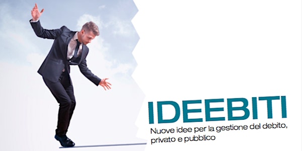 IDEEBITI: Nuove idee per la gestione del debito privato e pubblico