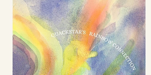 "QuackStar's Rainbow Connection"              An evening of original music