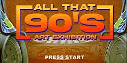 ALL THAT 90s Art Exhibition