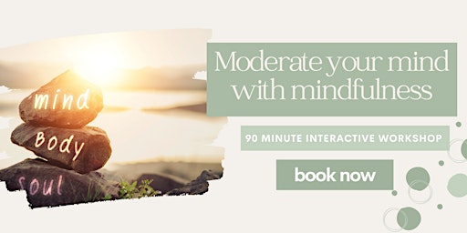 Moderate your mind with mindfulness